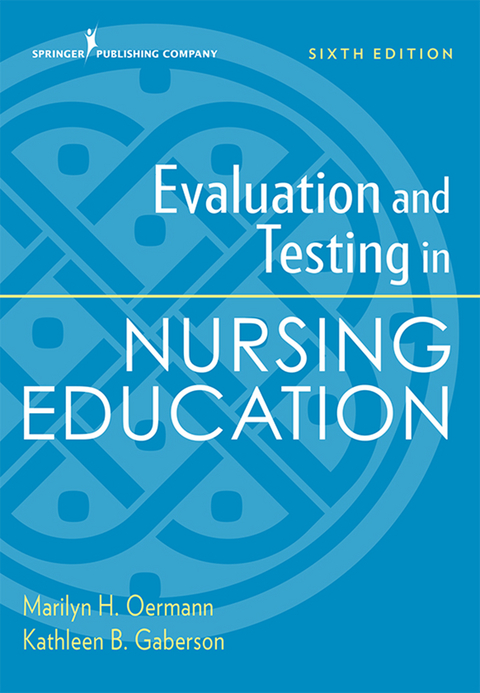 Evaluation and Testing in Nursing Education, Sixth Edition - Marilyn H. Oermann, Kathleen B. Gaberson