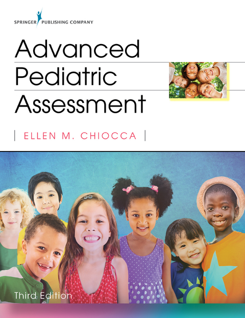 Advanced Pediatric Assessment, Third Edition - APRN PhD  CPNP-PC Ellen M. Chiocca