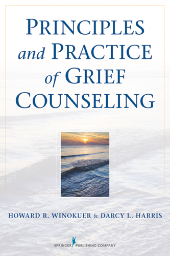 Principles and Practice of Grief Counseling - FT Darcy L. Harris PhD,  PhD Howard R. Winokuer