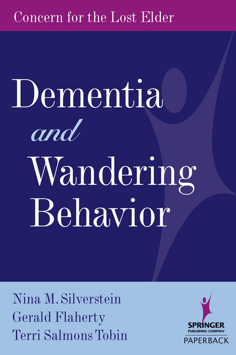 Dementia and Wandering Behavior -  Gerald Flaherty,  PhD Nina M. Silverstein,  PhD Terri Salmons Tobin