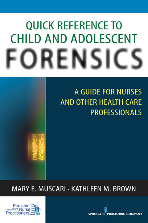 Quick Reference to Child and Adolescent Forensics - Mary E. Muscari, Kathleen M. Brown