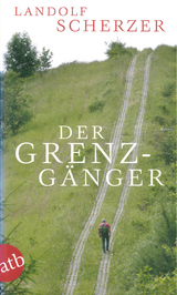 Der Grenz-Gänger - Landolf Scherzer