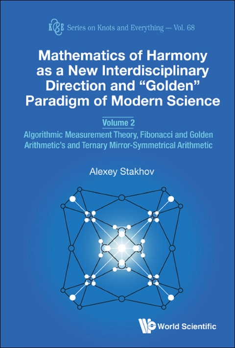 Mathematics Of Harmony As A New Interdisciplinary Direction And &quote;Golden&quote; Paradigm Of Modern Science - Volume 2: Algorithmic Measurement Theory, Fibonacci And Golden Arithmetic's And Ternary Mirror-symmetrical Arithmetic -  Stakhov Alexey Stakhov