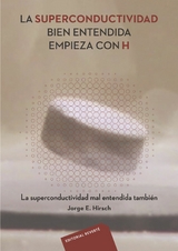 La Superconductividad bien entendida empieza con H -  Jorge E. Hirsch