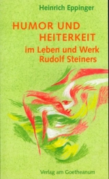 Humor und Heiterkeit im Leben und Werk Rudolf Steiners - Eppinger, Heinrich