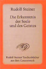 Die Erkenntnis der Seele und des Geistes - Rudolf Steiner