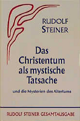 Das Christentum als mystische Tatsache und die Mysterien des Altertums - Rudolf Steiner