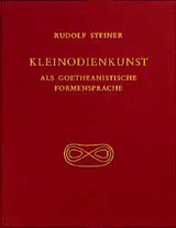 Kleinodienkunst als goetheanistische Formensprache - Rudolf Steiner