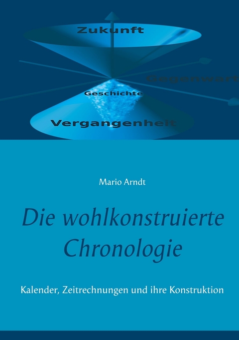 Die wohlkonstruierte Chronologie - Mario Arndt