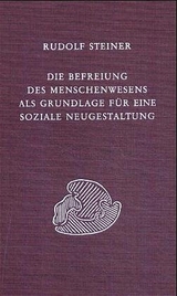 Die Befreiung des Menschenwesens als Grundlage für eine soziale Neugestaltung - Rudolf Steiner