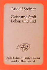 Geist und Stoff, Leben und Tod - Rudolf Steiner