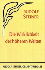 Die Wirklichkeit der höheren Welten - Rudolf Steiner