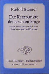 Die Kernpunkte der Sozialen Frage in den Lebensnotwendigkeiten der Gegenwart und Zukunft - Rudolf Steiner