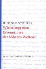 Wie erlangt man Erkenntnisse der höheren Welten? - Rudolf Steiner