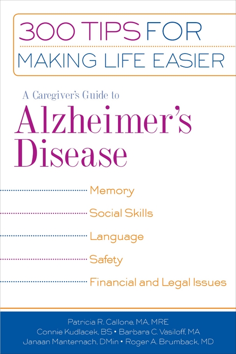 Caregiver's Guide to Alzheimer's Disease -  MA Barbara C. Vasiloff,  BS Connie Kudlacek,  Janaan D. Manternach, MRE Patricia R. Callone MA,  MD Roger A. Brumback