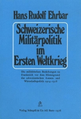 Schweizerische Militärpolitik im Ersten Weltkrieg - Hans R Ehrbar