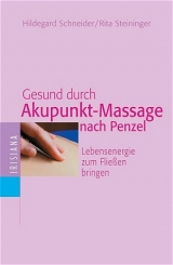 Gesund durch Akkupunkt-Massage nach Penzel - Schneider, Hildegard; Steininger, Rita