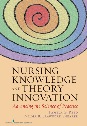 Nursing Knowledge and Theory Innovation - Pamela G. Reed, Nelma B. Crawford Shearer