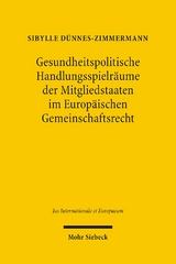 Gesundheitspolitische Handlungsspielräume der Mitgliedstaaten im Europäischen Gemeinschaftsrecht - Sibylle Dünnes-Zimmermann