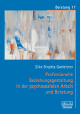 Professionelle Beziehungsgestaltung in der psychosozialen Arbeit und Beratung -  Silke Birgitta Gahleitner