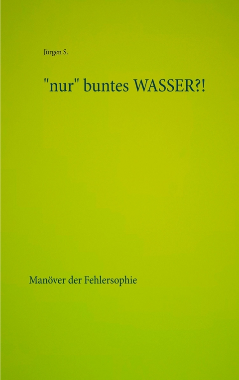 &quot;nur&quot; buntes WASSER?! -  Jürgen S.