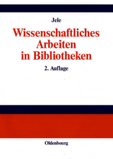 Wissenschaftliches Arbeiten in Bibliotheken - Jele, Harald