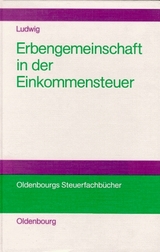 Die Erbengemeinschaft als Rechtsformalternative in der Einkommensteuer - Christoph Ludwig