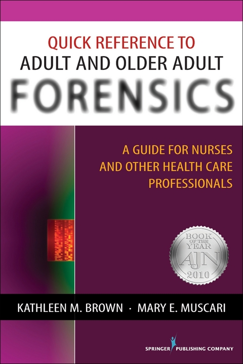 Quick Reference to Adult and Older Adult Forensics - Mary E. Muscari, Kathleen M. Brown