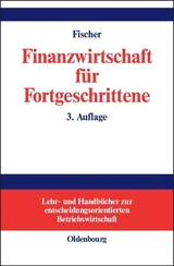 Finanzwirtschaft für Fortgeschrittene - Fischer, Edwin O.