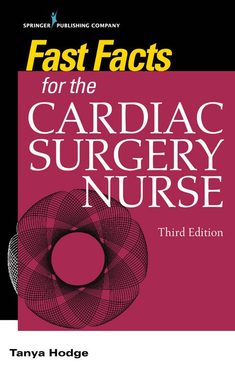 Fast Facts for the Cardiac Surgery Nurse, Third Edition - Tanya Hodge