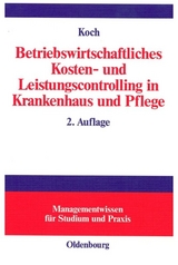 Betriebswirtschaftliches Kosten- und Leistungscontrolling in Krankenhaus und Pflege - Koch, Joachim