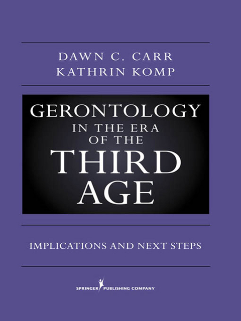 Gerontology in the Era of the Third Age -  PhD Dawn C. Carr,  PhD (C) Kathrin S. Komp