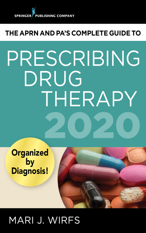 The APRN and PA’s Complete Guide to Prescribing Drug Therapy 2020 - Mari J. Wirfs