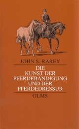 Die Kunst der Pferdebändigung und der Pferdedressur. Die Kunst der Pferdebändigung und der Pferdedressur. Nebst Einleitung zum Einfahren und Zureiten der Pferde. - John S. Rarey