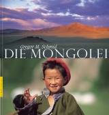 Die Mongolei - Gregor M Schmid