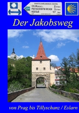 Der Jakobsweg von Prag bis Tillyschanz/Eslarn - Hans-Jörg Bahmüller, Hans-Jürgen Kischel, Robert Maier, Jiří Podlesný