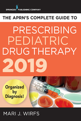 The APRN’s Complete Guide to Prescribing Pediatric Drug Therapy 2019 - Mari J. Wirfs