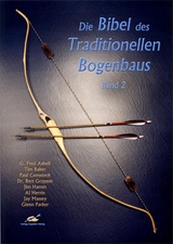 Die Bibel des traditionellen Bogenbaus / Die Bibel des traditionellen Bogenbaus, Band 2 - G Fred Asbell, Tim Baker, Paul Comstock, Jim Hamm, Al Herrin, Jay Massey, Glenn Parker, Bert Grayson