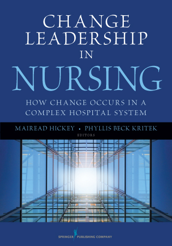 Change Leadership in Nursing - RN PhD  FAHA Mairead Hickey, MSN PhD  FAAN Phyllis Beck Kritek