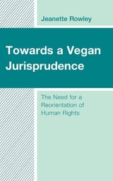 Towards a Vegan Jurisprudence -  Jeanette Rowley