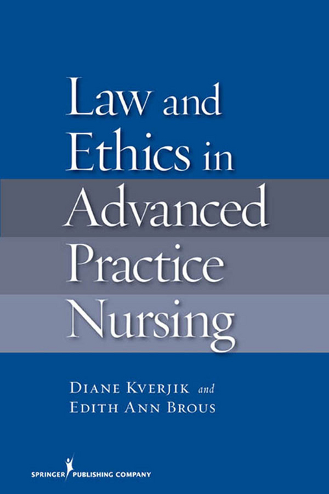 Law and Ethics in Advanced Practice Nursing - Diane Kjervik, Edith Ann Brous