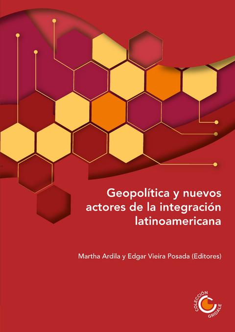 Geopolitica y nuevos actores de la integracion latinoamericana -  Martha Ardila,  Ana Marleny Bustamante,  Paula Daniela Fernandez,  Christian Girault,  Gisela da Silva Guevara,  Fernando Villamizar Lamus,  Carlos Francisco Molina del Pozo,  Miriam Gomes Saravia,  Andres Serbin