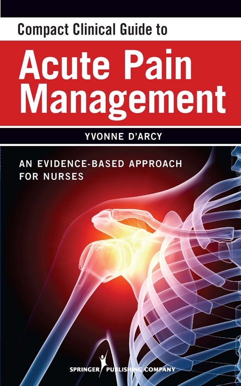 Compact Clinical Guide to Acute Pain Management - Yvonne D'Arcy