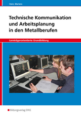 Technische Kommunikation und Arbeitsplanung / Technische Kommunikation und Arbeitsplanung in den Metallberufen - Johannes Stein, Jakob Martens