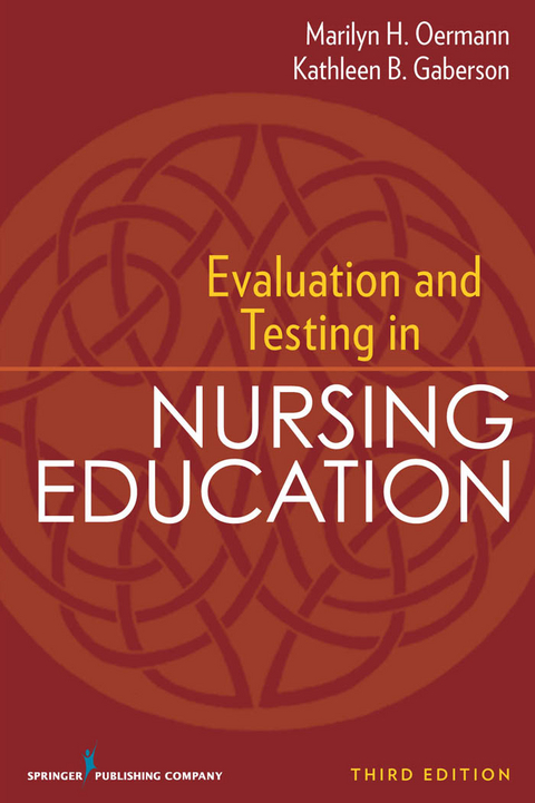 Evaluation and Testing in Nursing Education - RN PhD  CNOR  CNE  ANEF Kathleen B. Gaberson, RN PhD  ANEF  FAAN Marilyn H. Oermann