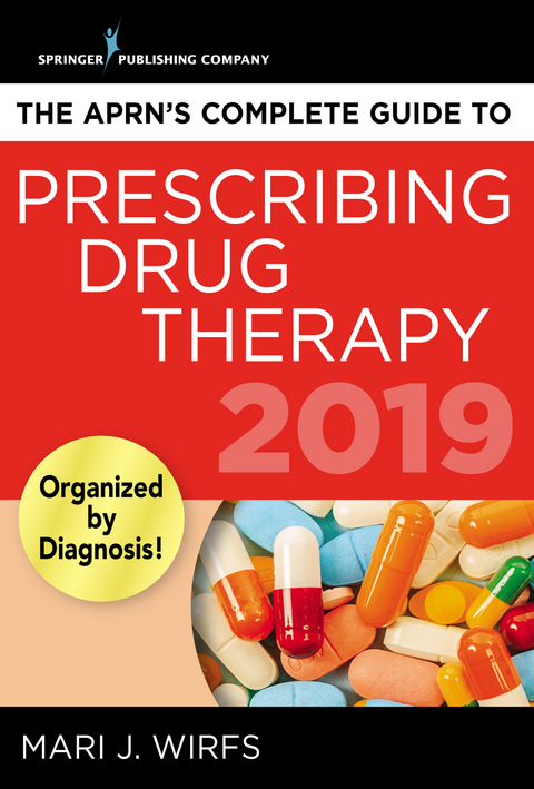 The APRN's Complete Guide to Prescribing Drug Therapy 2019 - Mari J. Wirfs