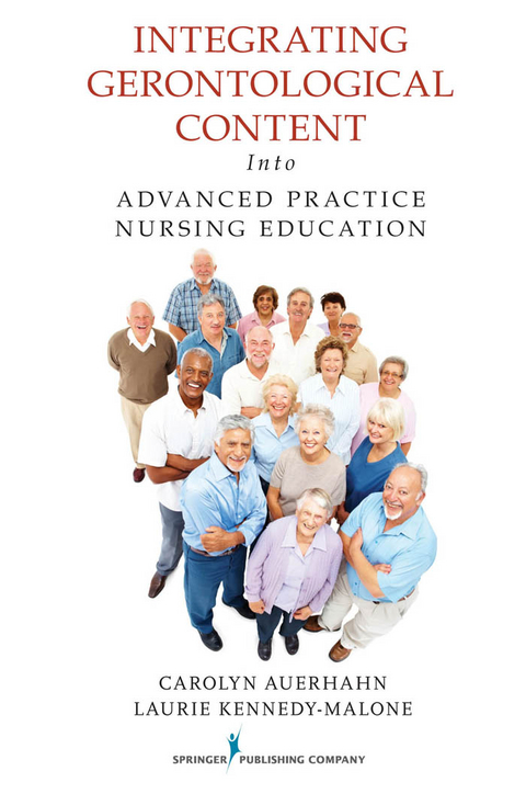 Integrating Gerontological Content Into Advanced Practice Nursing Education - GNP-BC EdD  FAANP Carolyn Auerhahn, GNP-BC PhD  FAANP Laurie Kennedy-Malone