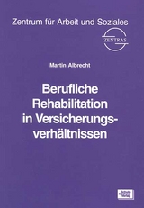 Berufliche Rehabilitation in Versicherungsverhältnissen - Martin Albrecht