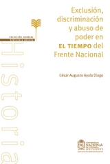 Exclusión, discriminación y abuso de poder en El Tiempo del Frente Nacional. Una aproximación desde el análisis crítico del discurso (ACD) - César Augusto Ayala Diago