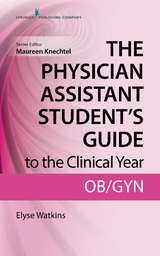 The Physician Assistant Student's Guide to the Clinical Year: OB-GYN - Elyse Watkins